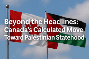 Beyond the Headlines: Canada's Calculated Move Toward Palestinian Statehood
