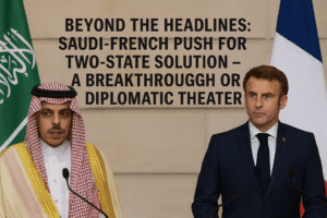 Beyond the Headlines: Saudi-French Push for Two-State Solution – A Breakthrough or Diplomatic Theater? 