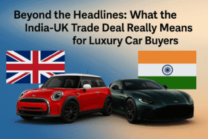 Beyond the Headlines: What the India-UK Trade Deal Really Means for Luxury Car Buyers 