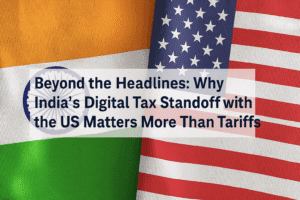 Beyond the Headlines: Why India's Digital Tax Standoff with the US Matters More Than Tariffs 