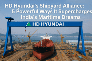 HD Hyundai's Shipyard Alliance: 5 Powerful Ways It Supercharges India's Maritime Dreams