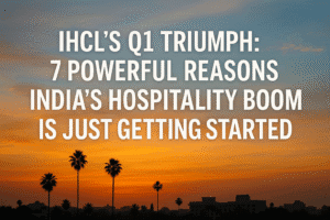 IHCL's Q1 Triumph: 7 Powerful Reasons India’s Hospitality Boom Is Just Getting Started