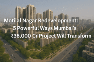 Motilal Nagar Redevelopment: 5 Powerful Ways Mumbai’s Biggest ₹36,000 Cr Project Will Transform Lives