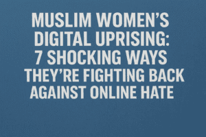 Muslim Women’s Digital Uprising: 7 Shocking Ways They’re Fighting Back Against Online Hate