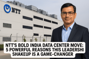 NTT’s Bold India Data Center Move: 5 Powerful Reasons This Leadership Shakeup Is a Game-Changer
