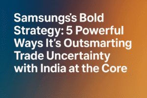 Samsung’s Bold Strategy: 5 Powerful Ways It’s Outsmarting Trade Uncertainty with India at the Core