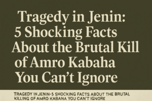 Tragedy in Jenin: 5 Shocking Facts About the Brutal Killing of Amro Kabaha You Can’t Ignore