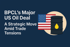 BPCL’s Major US Oil Deal: A Strategic Move Amid Trade Tensions