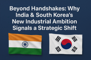 Beyond Handshakes: Why India & South Korea's "New Industrial Ambition" Signals a Strategic Shift