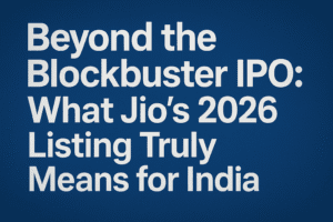 Beyond the Blockbuster IPO: What Jio's 2026 Listing Truly Means for India 