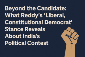 Beyond the Candidate: What Reddy’s “Liberal, Constitutional Democrat” Stance Reveals About India’s Political Contest