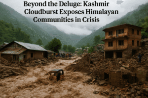 Beyond the Deluge: Kashmir Cloudburst Exposes Himalayan Communities in Crisis
