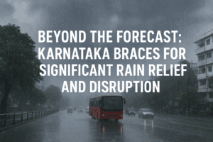 Beyond the Forecast: Karnataka Braces for Significant Rain Relief and Disruption 