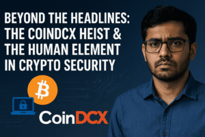 Beyond the Headlines: The CoinDCX Heist & the Human Element in Crypto Security 