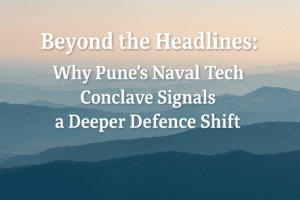 Beyond the Headlines: Why Pune's Naval Tech Conclave Signals a Deeper Defence Shift 