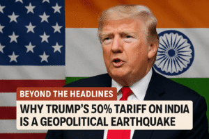 Beyond the Headlines: Why Trump's 50% Tariff on India is a Geopolitical Earthquake