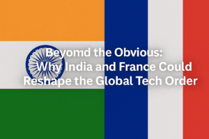 Beyond the Obvious: Why India and France Could Reshape the Global Tech Order