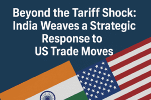 Beyond the Tariff Shock: India Weaves a Strategic Response to US Trade Moves
