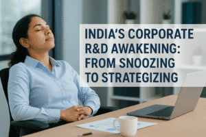India's Corporate R&D Awakening: From Snoozing to Strategizing