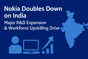 Nokia Doubles Down on India: Major R&D Expansion & Workforce Upskilling Drive
