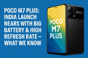 Poco M7 Plus: India Launch Nears with Big Battery & High Refresh Rate – What We Know 
