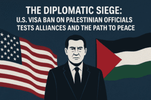 The Diplomatic Siege: U.S. Visa Ban on Palestinian Officials Tests Alliances and the Path to Peace