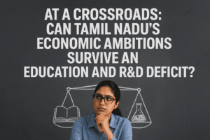 At a Crossroads: Can Tamil Nadu's Economic Ambitions Survive an Education and R&D Deficit? 1 At a Crossroads: Can Tamil Nadu's Economic Ambitions Survive an Education and R&D Deficit?
