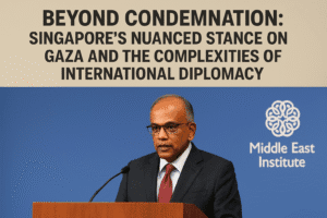 Beyond Condemnation: Singapore’s Nuanced Stance on Gaza and the Complexities of International Diplomacy 