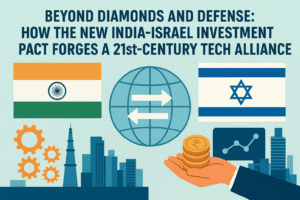 Beyond Diamonds and Defense: How the New India-Israel Investment Pact Forges a 21st-Century Tech Alliance