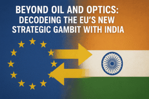 Beyond Oil and Optics: Decoding the EU's New Strategic Gambit with India