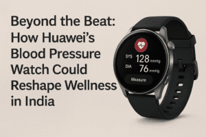 Beyond the Beat: How Huawei's Blood Pressure Watch Could Reshape Wellness in India 