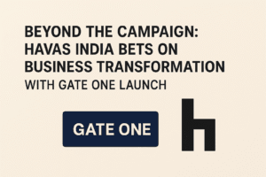 Beyond the Campaign: Havas India Bets on Business Transformation with Gate One Launch 