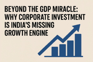 Beyond the GDP Miracle: Why Corporate Investment is India's Missing Growth Engine 