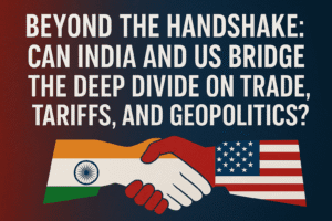 Beyond the Handshake: Can India and US Bridge the Deep Divide on Trade, Tariffs, and Geopolitics? 