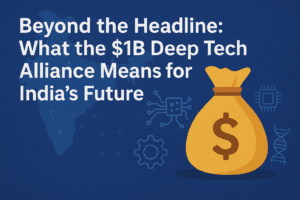 Beyond the Headline: What the $1B Deep Tech Alliance Means for India's Future 