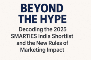 Beyond the Hype: Decoding the 2025 SMARTIES India Shortlist and the New Rules of Marketing Impact