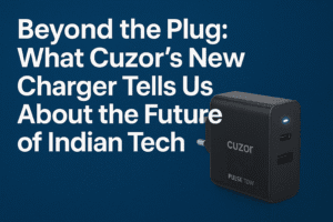 Beyond the Plug: What Cuzor's New Charger Tells Us About the Future of Indian Tech 