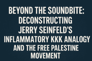 Beyond the Soundbite: Deconstructing Jerry Seinfeld’s Inflammatory KKK Analogy and the Free Palestine Movement