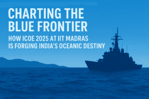 Charting the Blue Frontier: How ICOE 2025 at IIT Madras is Forging India’s Oceanic Destiny