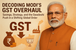Decoding Modi’s GST Overhaul: Savings, Strategy, and the Swadeshi Push in a Shifting Global Order