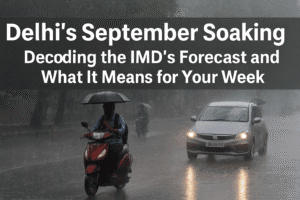 Delhi’s September Soaking: Decoding the IMD’s Forecast and What It Means for Your Week 