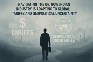 Navigating the Fog: How Indian Industry is Adapting to Global Tariffs and Geopolitical Uncertainty