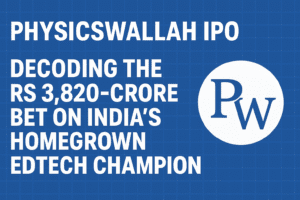 PhysicsWallah IPO: Decoding the Rs 3,820-Crore Bet on India's Homegrown EdTech Champion