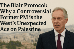 The Blair Protocol: Why a Controversial Former PM is the West's Unexpected Ace on Palestine