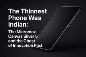The Thinnest Phone Was Indian: The Micromax Canvas Sliver 5 and the Ghost of Innovation Past