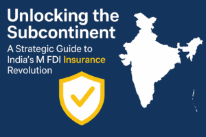 Unlocking the Subcontinent: A Strategic Guide to India's 100% FDI Insurance Revolution