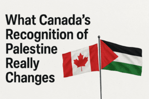 What Canada's Recognition of Palestine Really Changes