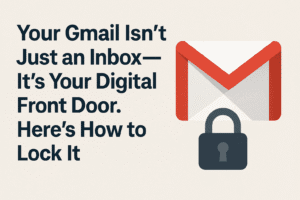 Your Gmail Isn't Just an Inbox—It's Your Digital Front Door. Here's How to Lock It.
