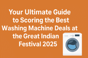 Your Ultimate Guide to Scoring the Best Washing Machine Deals at the Great Indian Festival 2025 