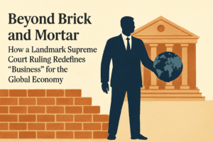 Beyond Brick and Mortar: How a Landmark Supreme Court Ruling Redefines "Business" for the Global Economy 